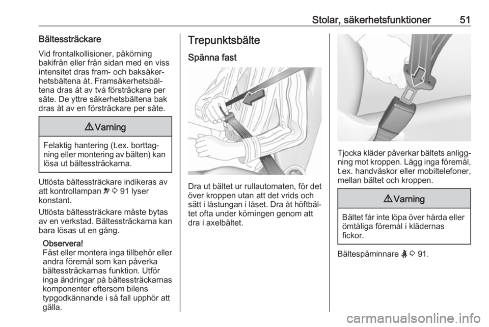 OPEL GRANDLAND X 2018.75  Instruktionsbok Stolar, säkerhetsfunktioner51BältessträckareVid frontalkollisioner, påkörning
bakifrån eller från sidan med en viss
intensitet dras fram- och baksäker‐
hetsbältena åt. Framsäkerhetsbäl�