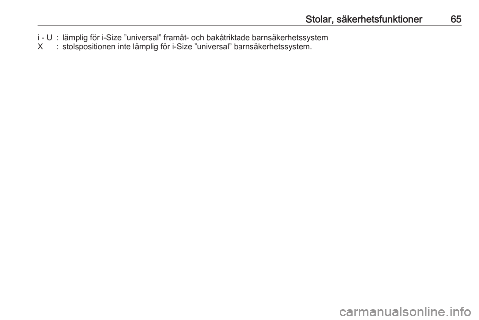 OPEL GRANDLAND X 2018.75  Instruktionsbok Stolar, säkerhetsfunktioner65i - U:lämplig för i-Size ”universal” framåt- och bakåtriktade barnsäkerhetssystemX:stolspositionen inte lämplig för i-Size ”universal” barnsäkerhetssystem