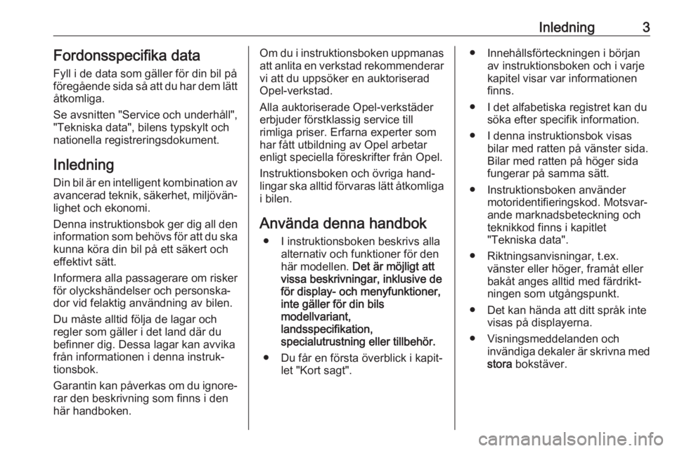 OPEL GRANDLAND X 2019  Instruktionsbok Inledning3Fordonsspecifika data
Fyll i de data som gäller för din bil på
föregående sida så att du har dem lätt åtkomliga.
Se avsnitten "Service och underhåll",
"Tekniska data"