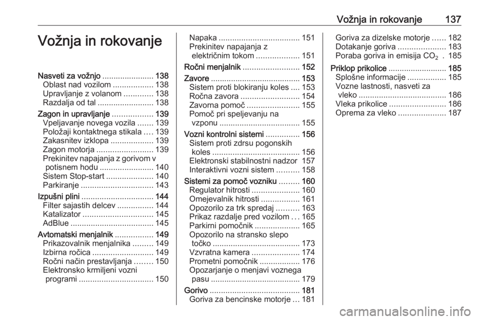 OPEL CASCADA 2018  Uporabniški priročnik Vožnja in rokovanje137Vožnja in rokovanjeNasveti za vožnjo.......................138
Oblast nad vozilom ..................138
Upravljanje z volanom .............138
Razdalja od tal ................