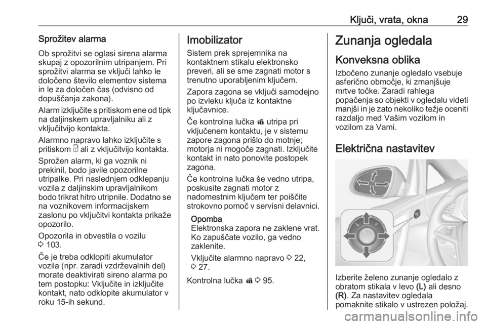 OPEL CASCADA 2018  Uporabniški priročnik Ključi, vrata, okna29Sprožitev alarmaOb sprožitvi se oglasi sirena alarmaskupaj z opozorilnim utripanjem. Pri
sprožitvi alarma se vključi lahko le določeno število elementov sistema
in le za do