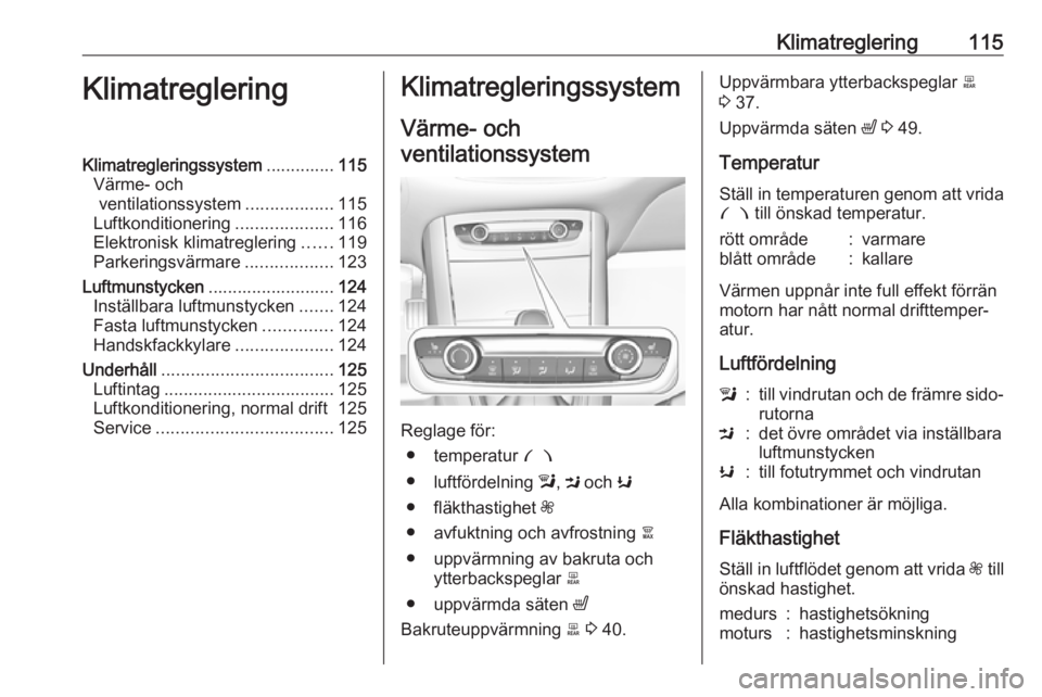 OPEL GRANDLAND X 2019.75  Instruktionsbok Klimatreglering115KlimatregleringKlimatregleringssystem..............115
Värme- och ventilationssystem ..................115
Luftkonditionering ....................116
Elektronisk klimatreglering ...