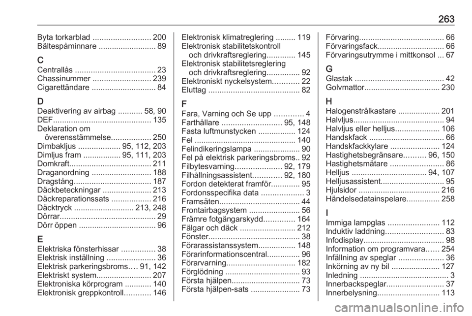 OPEL GRANDLAND X 2019.75  Instruktionsbok 263Byta torkarblad .......................... 200
Bältespåminnare .......................... 89
C Centrallås  .................................... 23
Chassinummer  .......................... 239
Ci