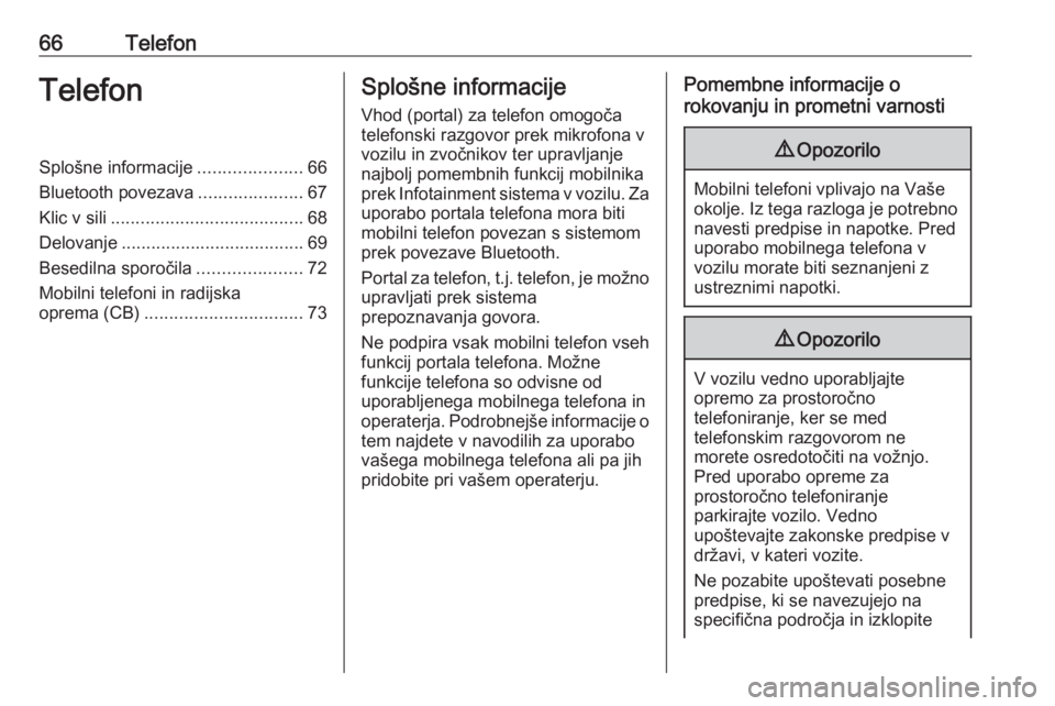 OPEL CASCADA 2018.5  Navodila za uporabo Infotainment sistema 66TelefonTelefonSplošne informacije.....................66
Bluetooth povezava .....................67
Klic v sili ....................................... 68
Delovanje ................................