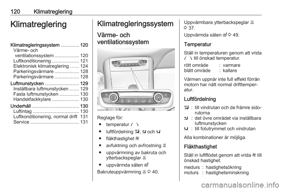 OPEL GRANDLAND X 2020 Instruktionsbok 120KlimatregleringKlimatregleringKlimatregleringssystem..............120
Värme- och ventilationssystem ..................120
Luftkonditionering ....................121
Elektronisk klimatreglering ... OPEL GRANDLAND X 2020 Instruktionsbok 120KlimatregleringKlimatregleringKlimatregleringssystem..............120
Värme- och ventilationssystem ..................120
Luftkonditionering ....................121
Elektronisk klimatreglering ...