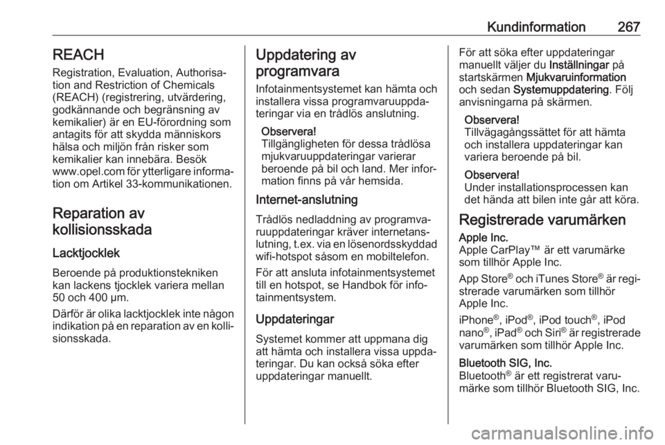 OPEL GRANDLAND X 2020 Instruktionsbok Kundinformation267REACH
Registration, Evaluation, Authorisa‐
tion and Restriction of Chemicals (REACH) (registrering, utvärdering,
godkännande och begränsning av kemikalier) är en EU-förordning OPEL GRANDLAND X 2020 Instruktionsbok Kundinformation267REACH
Registration, Evaluation, Authorisa‐
tion and Restriction of Chemicals (REACH) (registrering, utvärdering,
godkännande och begränsning av kemikalier) är en EU-förordning