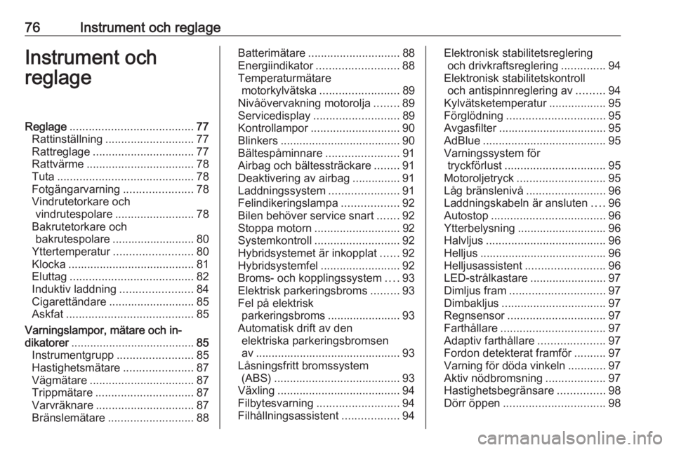 OPEL GRANDLAND X 2020  Instruktionsbok 76Instrument och reglageInstrument och
reglageReglage ....................................... 77
Rattinställning ............................ 77
Rattreglage ................................ 77
Rattv�