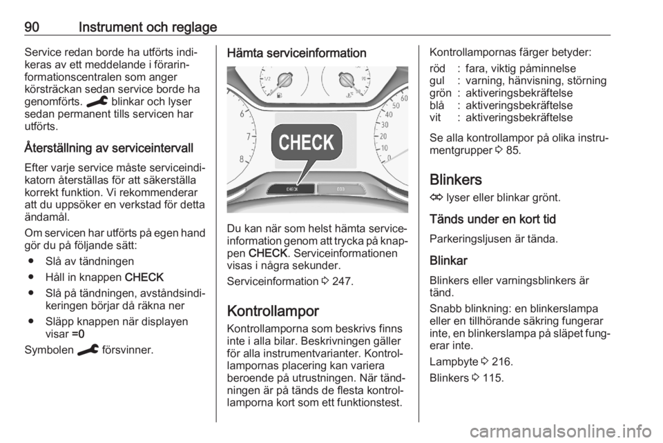 OPEL GRANDLAND X 2020  Instruktionsbok 90Instrument och reglageService redan borde ha utförts indi‐
keras av ett meddelande i förarin‐
formationscentralen som anger
körsträckan sedan service borde ha
genomförts.  C blinkar och lys