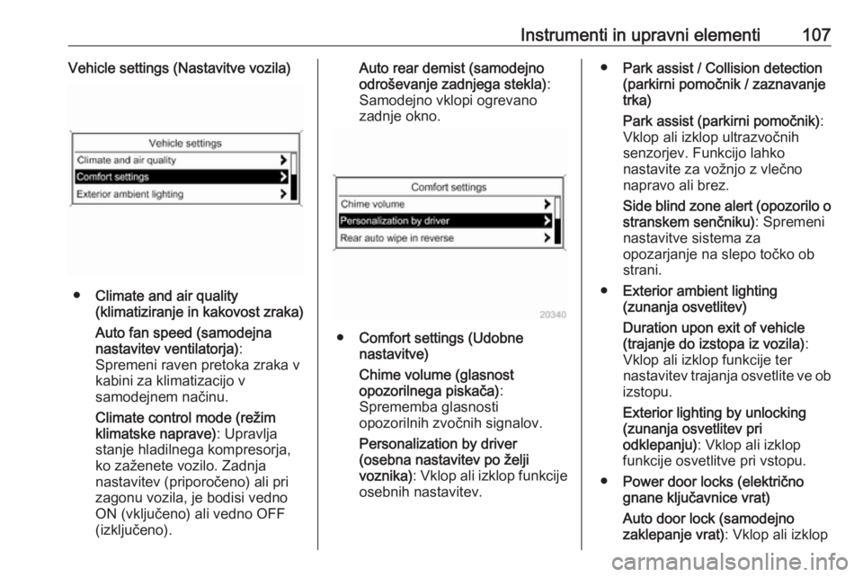 OPEL CASCADA 2018.5  Uporabniški priročnik Instrumenti in upravni elementi107Vehicle settings (Nastavitve vozila)
●Climate and air quality
(klimatiziranje in kakovost zraka)
Auto fan speed (samodejna
nastavitev ventilatorja) :
Spremeni raven