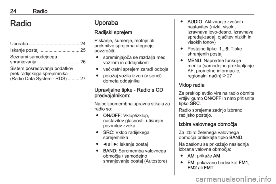 OPEL COMBO 2016 Navodila za uporabo Infotainment sistema 24RadioRadioUporaba....................................... 24
Iskanje postaj ............................... 25
Seznami samodejnega
shranjevanja ................................ 26
Sistem posredovanja OPEL COMBO 2016 Navodila za uporabo Infotainment sistema 24RadioRadioUporaba....................................... 24
Iskanje postaj ............................... 25
Seznami samodejnega
shranjevanja ................................ 26
Sistem posredovanja