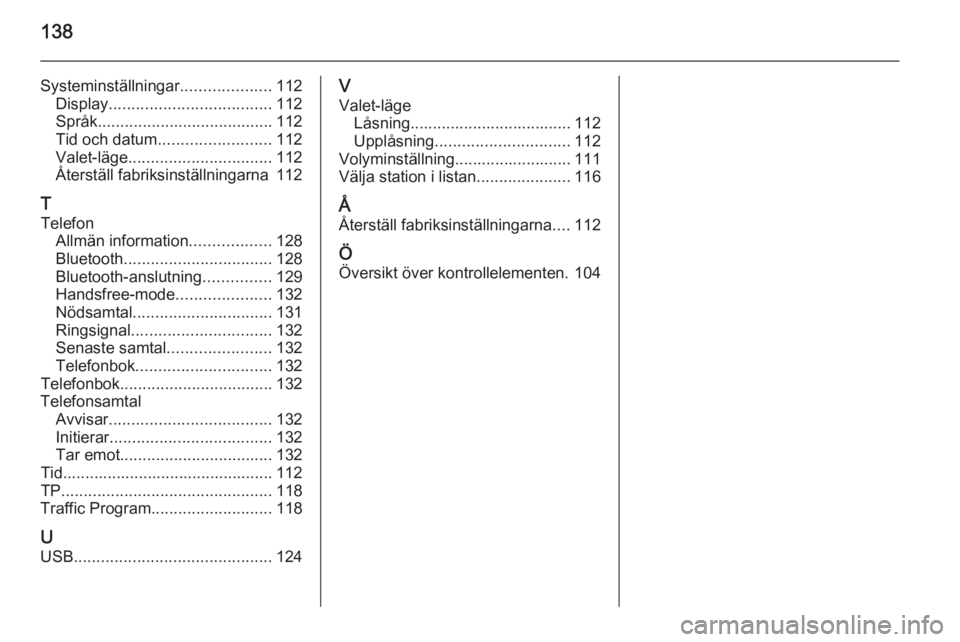 OPEL INSIGNIA 2014  Handbok för infotainmentsystem 138
Systeminställningar....................112
Display .................................... 112
Språk ....................................... 112
Tid och datum ......................... 112
Valet-l�