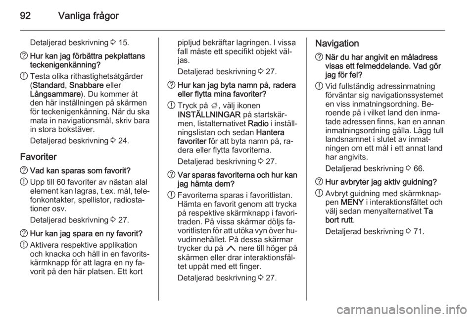 OPEL INSIGNIA 2015 Handbok för infotainmentsystem 92Vanliga frågor
Detaljerad beskrivning 3 15.? Hur kan jag förbättra pekplattans
teckenigenkänning?
! Testa olika rithastighetsåtgärder
( Standard , Snabbare eller
Långsammare ). Du kommer åt OPEL INSIGNIA 2015 Handbok för infotainmentsystem 92Vanliga frågor
Detaljerad beskrivning 3 15.? Hur kan jag förbättra pekplattans
teckenigenkänning?
! Testa olika rithastighetsåtgärder
( Standard , Snabbare eller
Långsammare ). Du kommer åt
