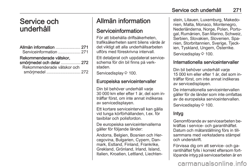 OPEL INSIGNIA 2016 Instruktionsbok Service och underhåll271Service och
underhållAllmän information .....................271
Serviceinformation ...................271
Rekommenderade vätskor,
smörjmedel och delar ................272 OPEL INSIGNIA 2016 Instruktionsbok Service och underhåll271Service och
underhållAllmän information .....................271
Serviceinformation ...................271
Rekommenderade vätskor,
smörjmedel och delar ................272