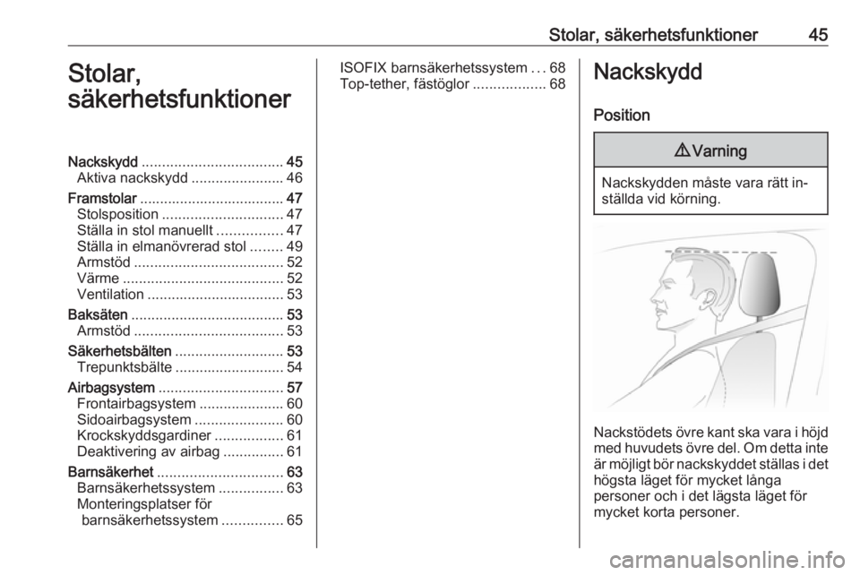 OPEL INSIGNIA 2016  Instruktionsbok Stolar, säkerhetsfunktioner45Stolar,
säkerhetsfunktionerNackskydd ................................... 45
Aktiva nackskydd .......................46
Framstolar .................................... 47
