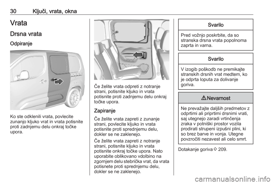 OPEL COMBO E 2019.75 Uporabniški priročnik 30Ključi, vrata, oknaVrataDrsna vrata
Odpiranje
Ko ste odklenili vrata, povlecite
zunanjo kljuko vrat in vrata potisnite
proti zadnjemu delu onkraj točke
upora.
Če želite vrata odpreti z notranje
OPEL COMBO E 2019.75 Uporabniški priročnik 30Ključi, vrata, oknaVrataDrsna vrata
Odpiranje
Ko ste odklenili vrata, povlecite
zunanjo kljuko vrat in vrata potisnite
proti zadnjemu delu onkraj točke
upora.
Če želite vrata odpreti z notranje