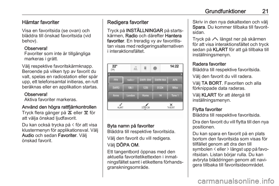 OPEL INSIGNIA 2017  Handbok för infotainmentsystem Grundfunktioner21Hämtar favoriterVisa en favoritsida (se ovan) och
bläddra till önskad favoritsida (vid
behov).
Observera!
Favoriter som inte är tillgängliga
markeras i grått.
Välj respektive f
