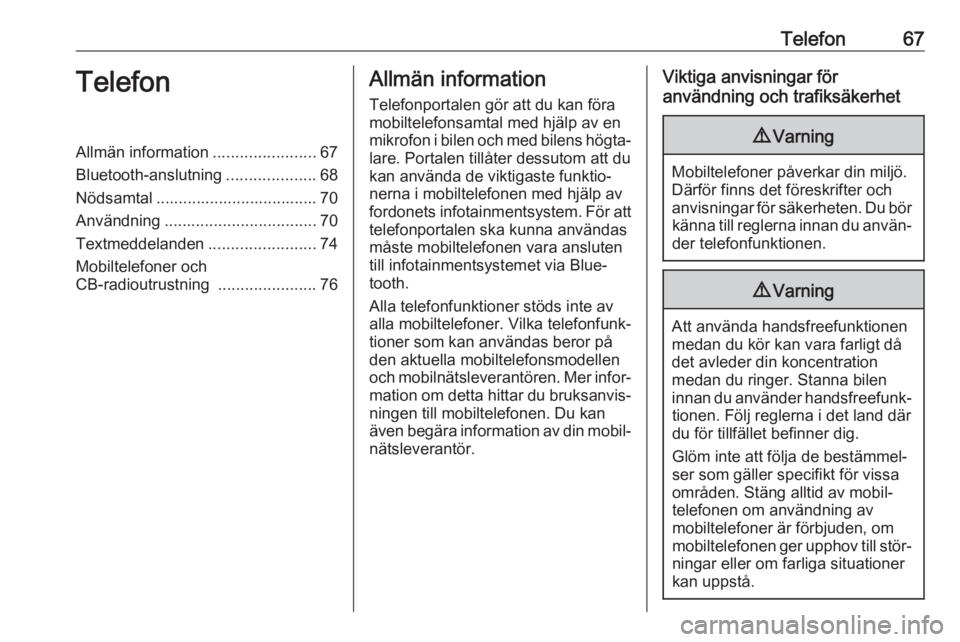 OPEL INSIGNIA 2017  Handbok för infotainmentsystem Telefon67TelefonAllmän information.......................67
Bluetooth-anslutning ....................68
Nödsamtal .................................... 70
Användning ................................