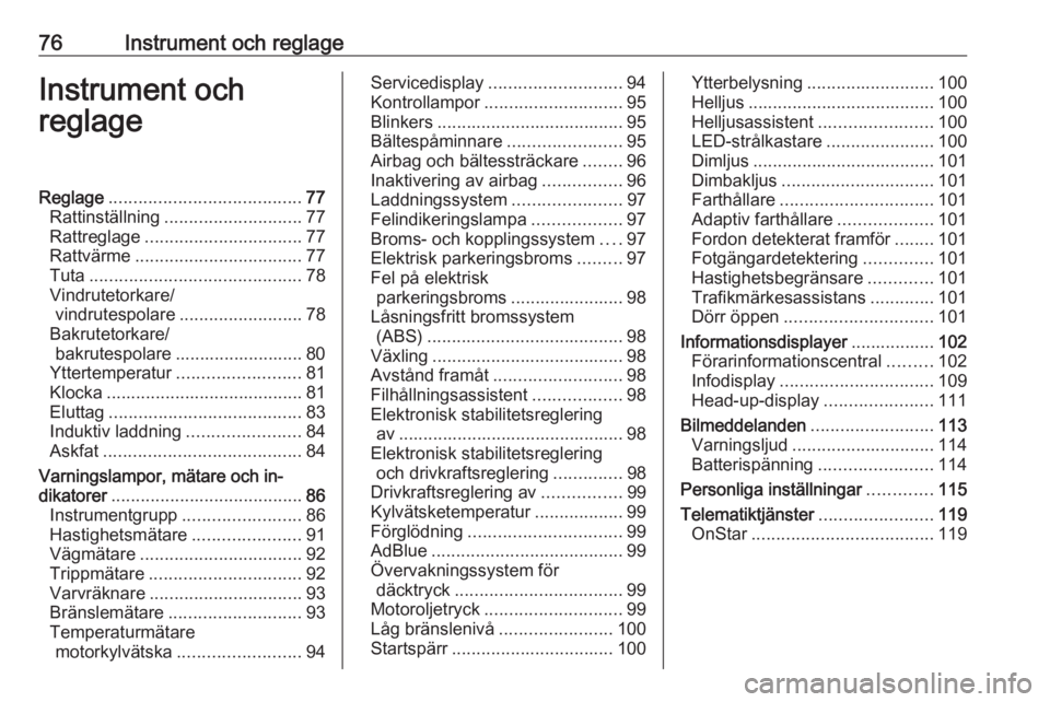 OPEL INSIGNIA BREAK 2017.5 Instruktionsbok 76Instrument och reglageInstrument och
reglageReglage ....................................... 77
Rattinställning ............................ 77
Rattreglage ................................ 77
Rattv OPEL INSIGNIA BREAK 2017.5 Instruktionsbok 76Instrument och reglageInstrument och
reglageReglage ....................................... 77
Rattinställning ............................ 77
Rattreglage ................................ 77
Rattv