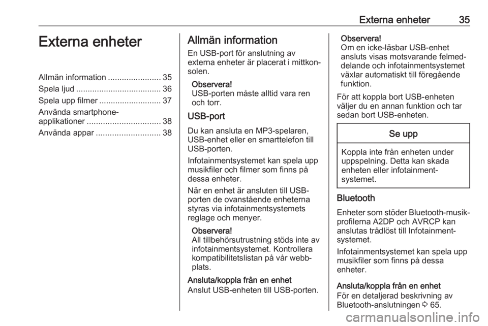 OPEL INSIGNIA BREAK 2017.75  Handbok för infotainmentsystem Externa enheter35Externa enheterAllmän information.......................35
Spela ljud ..................................... 36
Spela upp filmer ........................... 37
Använda smartphone-
ap