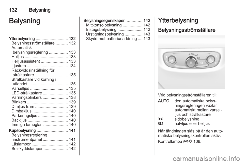 OPEL INSIGNIA BREAK 2017.75 Instruktionsbok 132BelysningBelysningYtterbelysning............................ 132
Belysningsströmställare ..........132
Automatisk belysningsreglering ................133
Helljus ................................. OPEL INSIGNIA BREAK 2017.75 Instruktionsbok 132BelysningBelysningYtterbelysning............................ 132
Belysningsströmställare ..........132
Automatisk belysningsreglering ................133
Helljus .................................