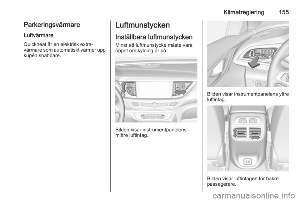 OPEL INSIGNIA BREAK 2018  Instruktionsbok Klimatreglering155ParkeringsvärmareLuftvärmare
Quickheat är en elektrisk extra‐
värmare som automatiskt värmer upp
kupén snabbare.Luftmunstycken
Inställbara luftmunstycken Minst ett luftmunst