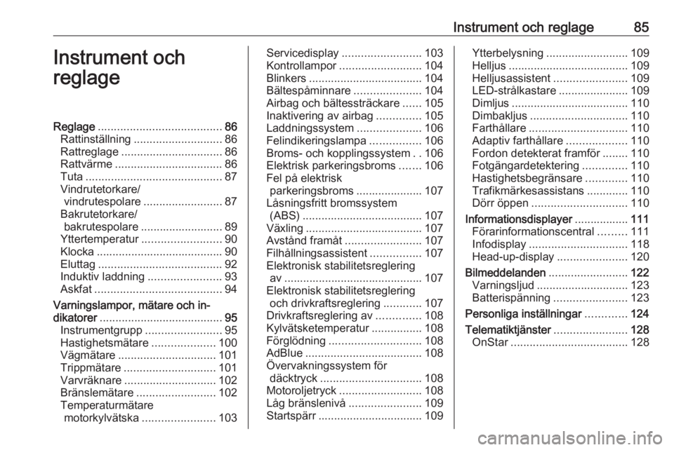 OPEL INSIGNIA BREAK 2018  Instruktionsbok Instrument och reglage85Instrument och
reglageReglage ....................................... 86
Rattinställning ............................ 86
Rattreglage ................................ 86
Rattv�