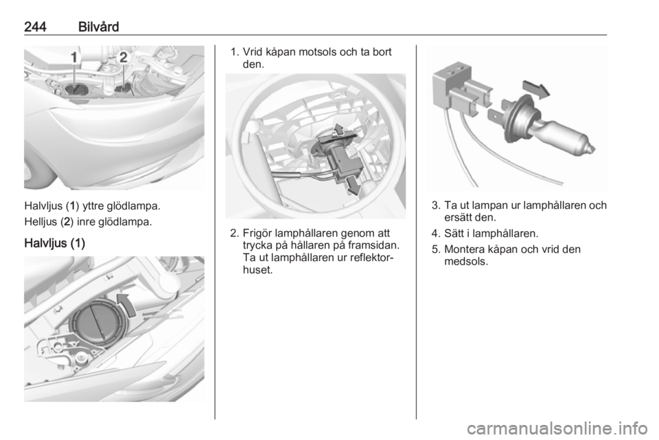 OPEL INSIGNIA BREAK 2018.5 Instruktionsbok 244Bilvård
Halvljus (1) yttre glödlampa.
Helljus ( 2) inre glödlampa.
Halvljus (1)
1. Vrid kåpan motsols och ta bort den.
2. Frigör lamphållaren genom atttrycka på hållaren på framsidan.
Ta u OPEL INSIGNIA BREAK 2018.5 Instruktionsbok 244Bilvård
Halvljus (1) yttre glödlampa.
Helljus ( 2) inre glödlampa.
Halvljus (1)
1. Vrid kåpan motsols och ta bort den.
2. Frigör lamphållaren genom atttrycka på hållaren på framsidan.
Ta u