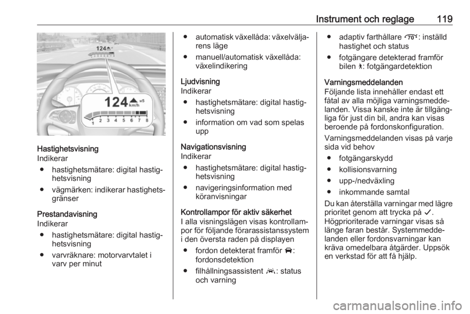 OPEL INSIGNIA BREAK 2019  Instruktionsbok Instrument och reglage119
Hastighetsvisning
Indikerar
● hastighetsmätare: digital hastig‐ hetsvisning
● vägmärken: indikerar hastighets‐
gränser
Prestandavisning
Indikerar
● hastighetsm