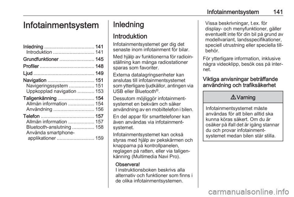 OPEL INSIGNIA BREAK 2019  Instruktionsbok Infotainmentsystem141InfotainmentsystemInledning.................................... 141
Introduktion .............................. 141
Grundfunktioner .........................145
Profiler .........