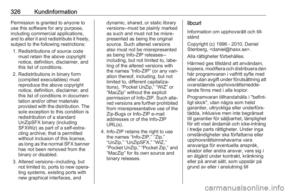 OPEL INSIGNIA BREAK 2019  Instruktionsbok 326KundinformationPermission is granted to anyone to
use this software for any purpose,
including commercial applications,
and to alter it and redistribute it freely,
subject to the following restrict