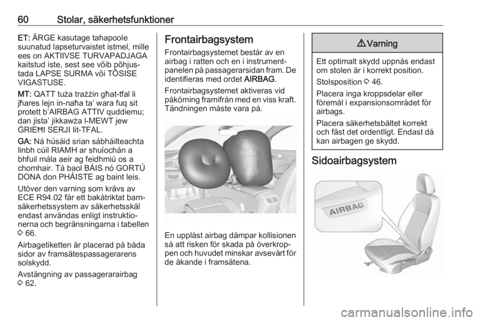 OPEL INSIGNIA BREAK 2019  Instruktionsbok 60Stolar, säkerhetsfunktionerET: ÄRGE kasutage tahapoole
suunatud lapseturvaistet istmel, mille
ees on AKTIIVSE TURVAPADJAGA
kaitstud iste, sest see võib põhjus‐ tada LAPSE SURMA või TÕSISE
VI