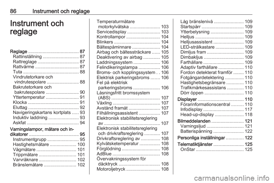 OPEL INSIGNIA BREAK 2019  Instruktionsbok 86Instrument och reglageInstrument och
reglageReglage ....................................... 87
Rattinställning ............................ 87
Rattreglage ................................ 87
Rattv�