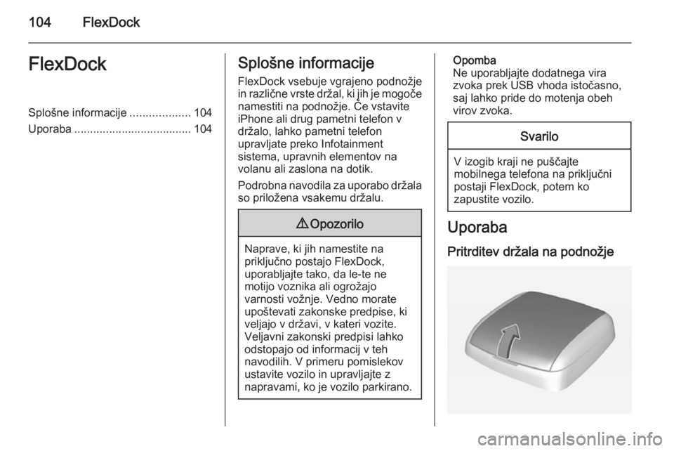 OPEL CORSA 2015 Navodila za uporabo Infotainment sistema 104FlexDockFlexDockSplošne informacije...................104
Uporaba ..................................... 104Splošne informacije
FlexDock vsebuje vgrajeno podnožje
in različne vrste držal, ki ji OPEL CORSA 2015 Navodila za uporabo Infotainment sistema 104FlexDockFlexDockSplošne informacije...................104
Uporaba ..................................... 104Splošne informacije
FlexDock vsebuje vgrajeno podnožje
in različne vrste držal, ki ji