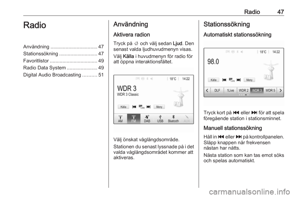 OPEL INSIGNIA BREAK 2019.5  Handbok för infotainmentsystem Radio47RadioAnvändning.................................. 47
Stationssökning ........................... 47
Favoritlistor .................................. 49
Radio Data System .....................