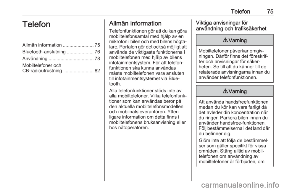 OPEL INSIGNIA BREAK 2019.5  Handbok för infotainmentsystem Telefon75TelefonAllmän information.......................75
Bluetooth-anslutning ....................76
Användning .................................. 78
Mobiltelefoner och
CB-radioutrustning  ......