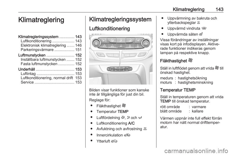 OPEL INSIGNIA BREAK 2019.5 Instruktionsbok Klimatreglering143KlimatregleringKlimatregleringssystem..............143
Luftkonditionering ....................143
Elektronisk klimatreglering ......146
Parkeringsvärmare ..................151
Luftm OPEL INSIGNIA BREAK 2019.5 Instruktionsbok Klimatreglering143KlimatregleringKlimatregleringssystem..............143
Luftkonditionering ....................143
Elektronisk klimatreglering ......146
Parkeringsvärmare ..................151
Luftm