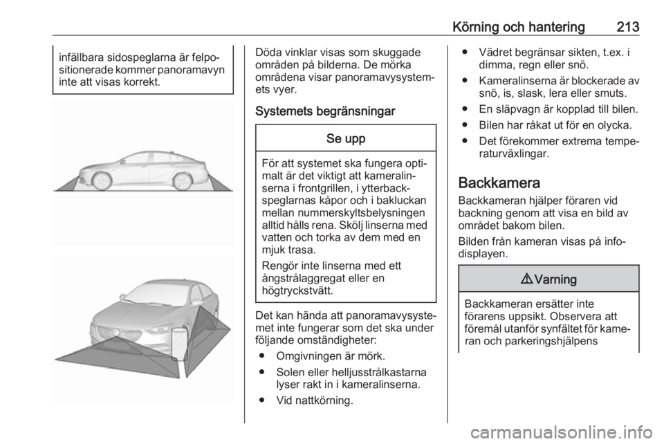 OPEL INSIGNIA BREAK 2019.5 Instruktionsbok Körning och hantering213infällbara sidospeglarna är felpo‐
sitionerade kommer panoramavyn
inte att visas korrekt.Döda vinklar visas som skuggade
områden på bilderna. De mörka
områdena visar OPEL INSIGNIA BREAK 2019.5 Instruktionsbok Körning och hantering213infällbara sidospeglarna är felpo‐
sitionerade kommer panoramavyn
inte att visas korrekt.Döda vinklar visas som skuggade
områden på bilderna. De mörka
områdena visar