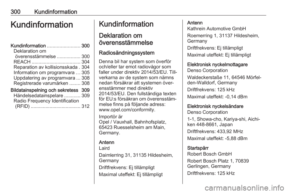 OPEL INSIGNIA BREAK 2019.5 Instruktionsbok 300KundinformationKundinformationKundinformation........................300
Deklaration om överensstämmelse .................300
REACH .................................... 304
Reparation av kollisio OPEL INSIGNIA BREAK 2019.5 Instruktionsbok 300KundinformationKundinformationKundinformation........................300
Deklaration om överensstämmelse .................300
REACH .................................... 304
Reparation av kollisio