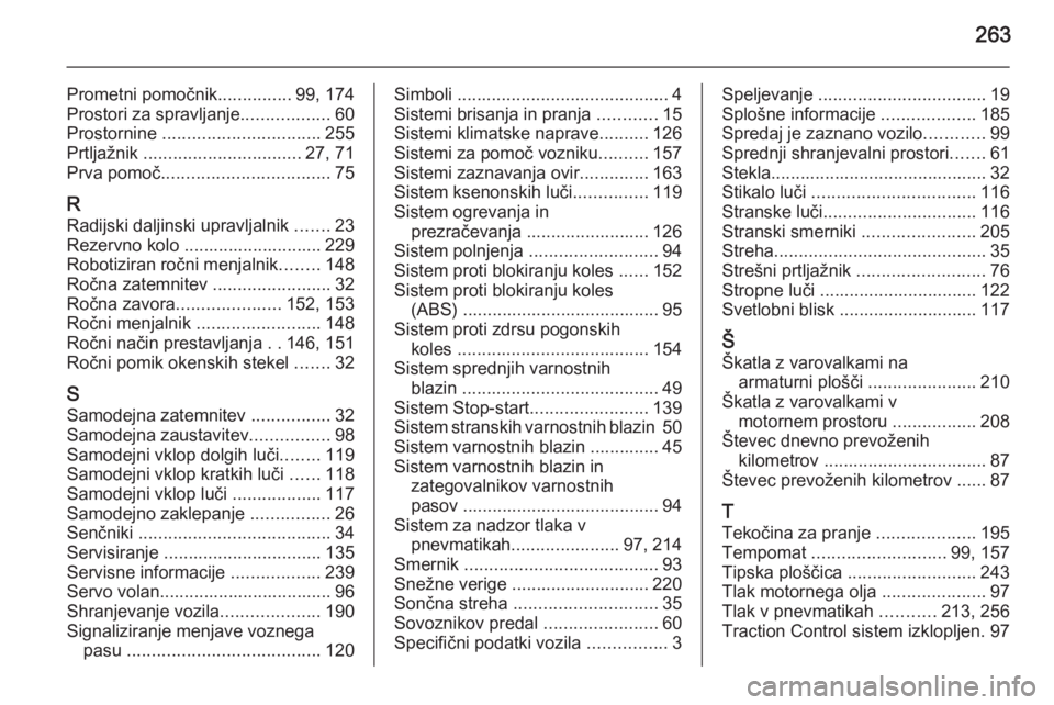 OPEL CORSA 2015.75  Uporabniški priročnik 263
Prometni pomočnik...............99, 174
Prostori za spravljanje ..................60
Prostornine  ................................ 255
Prtljažnik  ................................ 27, 71
Prva po