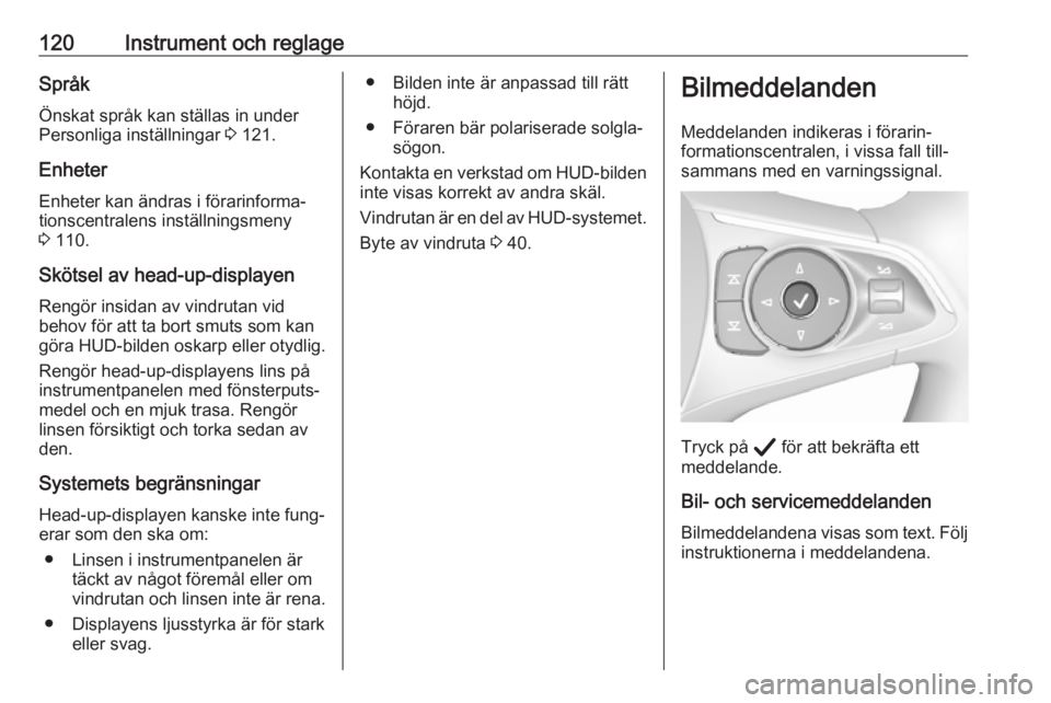 OPEL INSIGNIA BREAK 2020 Instruktionsbok 120Instrument och reglageSpråkÖnskat språk kan ställas in underPersonliga inställningar 3 121.
Enheter Enheter kan ändras i förarinforma‐tionscentralens inställningsmeny3 110.
Skötsel av OPEL INSIGNIA BREAK 2020 Instruktionsbok 120Instrument och reglageSpråkÖnskat språk kan ställas in underPersonliga inställningar 3 121.
Enheter Enheter kan ändras i förarinforma‐tionscentralens inställningsmeny3 110.
Skötsel av