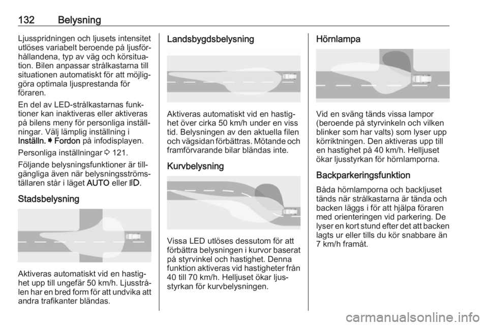 OPEL INSIGNIA BREAK 2020 Instruktionsbok 132BelysningLjusspridningen och ljusets intensitetutlöses variabelt beroende på ljusför‐
hållandena, typ av väg och körsitua‐
tion. Bilen anpassar strålkastarna till
situationen automatiskt OPEL INSIGNIA BREAK 2020 Instruktionsbok 132BelysningLjusspridningen och ljusets intensitetutlöses variabelt beroende på ljusför‐
hållandena, typ av väg och körsitua‐
tion. Bilen anpassar strålkastarna till
situationen automatiskt