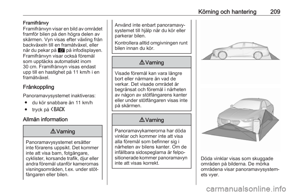 OPEL INSIGNIA BREAK 2020 Instruktionsbok Körning och hantering209Framifrånvy
Framifrånvyn visar en bild av området
framför bilen på den högra delen av
skärmen. Vyn visas efter växling från
backväxeln till en framåtväxel, eller
n OPEL INSIGNIA BREAK 2020 Instruktionsbok Körning och hantering209Framifrånvy
Framifrånvyn visar en bild av området
framför bilen på den högra delen av
skärmen. Vyn visas efter växling från
backväxeln till en framåtväxel, eller
n