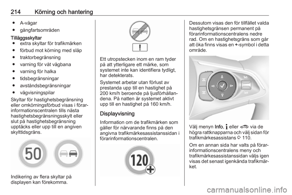 OPEL INSIGNIA BREAK 2020 Instruktionsbok 214Körning och hantering● A-vägar
● gångfartsområdenTilläggsskyltar ● extra skyltar för trafikmärken
● förbud mot körning med släp
● traktorbegränsning
● varning för våt vägb OPEL INSIGNIA BREAK 2020 Instruktionsbok 214Körning och hantering● A-vägar
● gångfartsområdenTilläggsskyltar ● extra skyltar för trafikmärken
● förbud mot körning med släp
● traktorbegränsning
● varning för våt vägb
