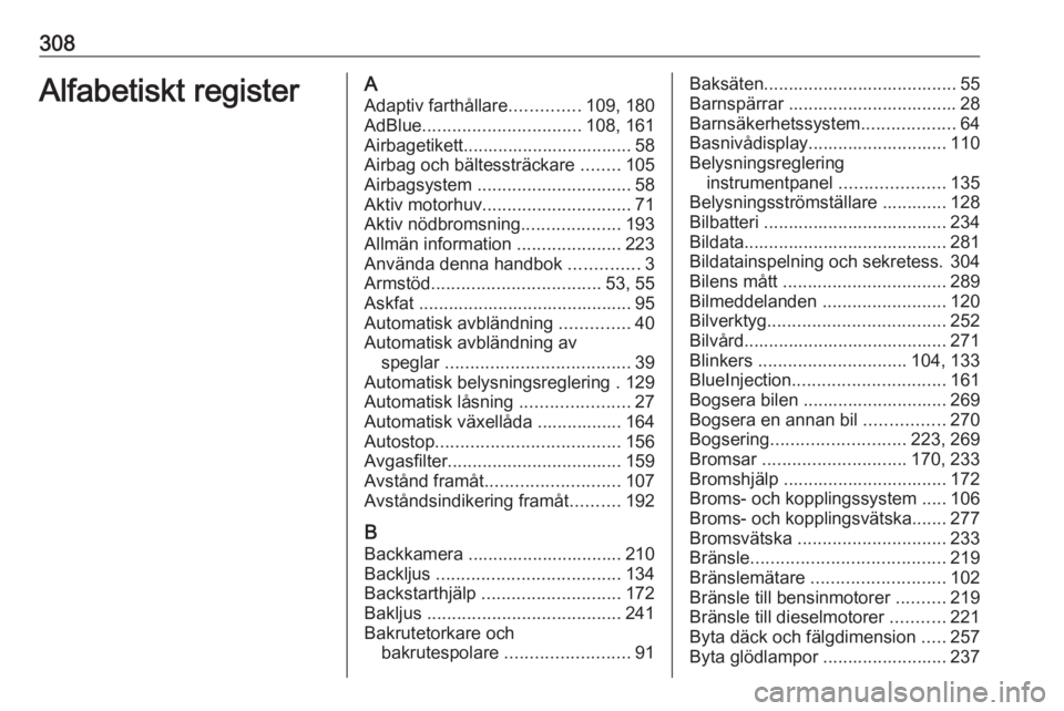 OPEL INSIGNIA BREAK 2020  Instruktionsbok 308Alfabetiskt registerAAdaptiv farthållare ..............109, 180
AdBlue ................................ 108, 161
Airbagetikett.................................. 58
Airbag och bältessträckare  ..