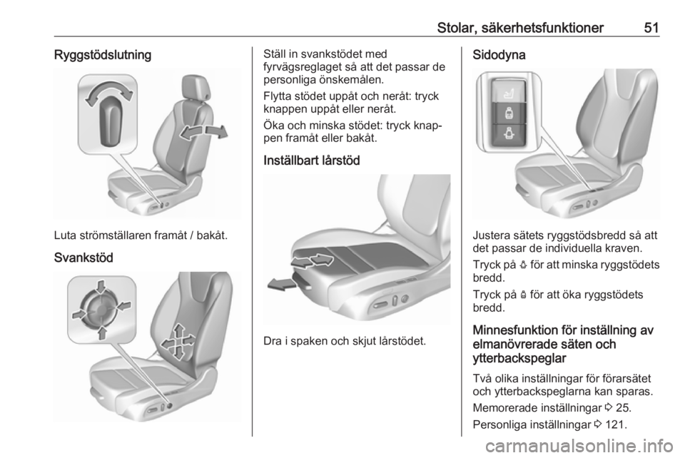 OPEL INSIGNIA BREAK 2020 Instruktionsbok Stolar, säkerhetsfunktioner51Ryggstödslutning
Luta strömställaren framåt / bakåt.
Svankstöd
Ställ in svankstödet med
fyrvägsreglaget så att det passar de personliga önskemålen.
Flytta st OPEL INSIGNIA BREAK 2020 Instruktionsbok Stolar, säkerhetsfunktioner51Ryggstödslutning
Luta strömställaren framåt / bakåt.
Svankstöd
Ställ in svankstödet med
fyrvägsreglaget så att det passar de personliga önskemålen.
Flytta st