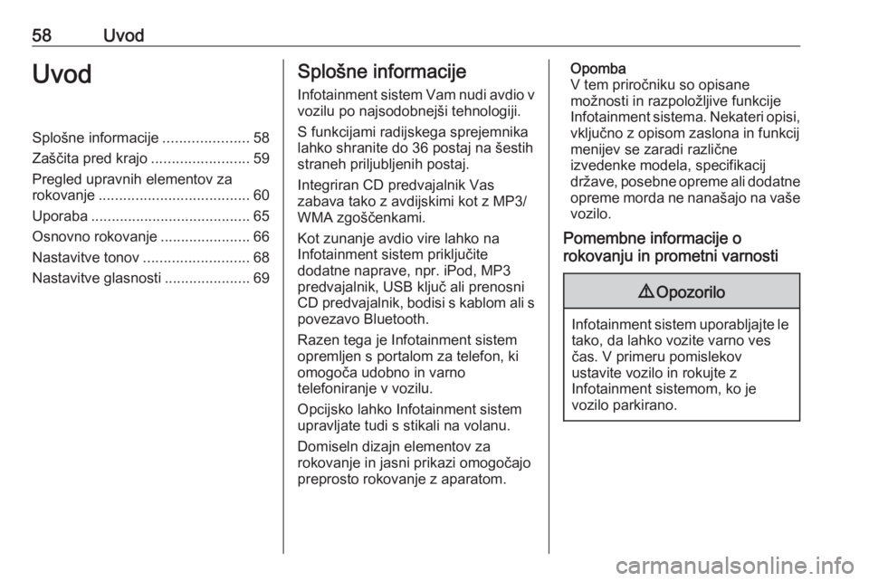 OPEL CORSA 2016 Navodila za uporabo Infotainment sistema 58UvodUvodSplošne informacije.....................58
Zaščita pred krajo ........................59
Pregled upravnih elementov za
rokovanje ..................................... 60
Uporaba ......... OPEL CORSA 2016 Navodila za uporabo Infotainment sistema 58UvodUvodSplošne informacije.....................58
Zaščita pred krajo ........................59
Pregled upravnih elementov za
rokovanje ..................................... 60
Uporaba .........