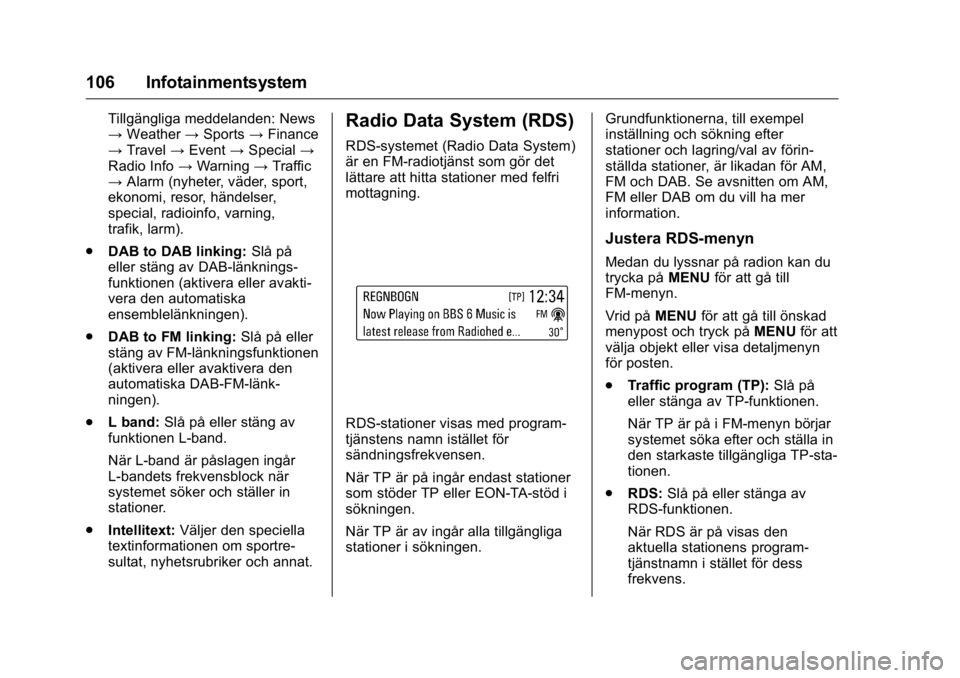 OPEL KARL 2016  Instruktionsbok OPEL Karl Owner Manual (GMK-Localizing-EU LHD-9231167) - 2016 - crc -
9/10/15
106 Infotainmentsystem
Tillgängliga meddelanden: News
→Weather →Sports →Finance
→ Travel →Event →Special →

