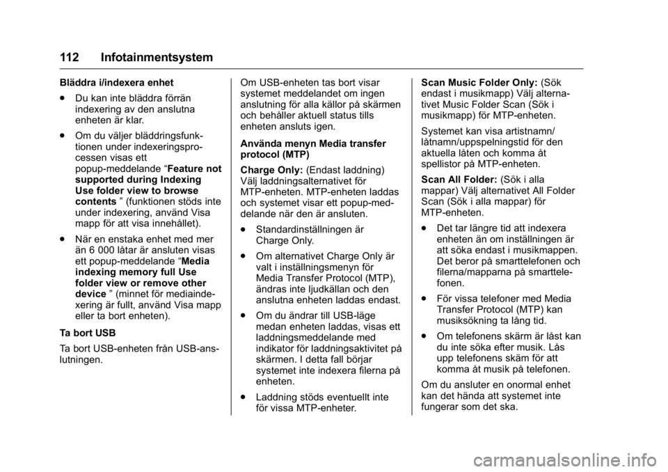 OPEL KARL 2016 Instruktionsbok OPEL Karl Owner Manual (GMK-Localizing-EU LHD-9231167) - 2016 - crc -
9/10/15
112 Infotainmentsystem
Bläddra i/indexera enhet
.Du kan inte bläddra förrän
indexering av den anslutna
enheten är kla OPEL KARL 2016 Instruktionsbok OPEL Karl Owner Manual (GMK-Localizing-EU LHD-9231167) - 2016 - crc -
9/10/15
112 Infotainmentsystem
Bläddra i/indexera enhet
.Du kan inte bläddra förrän
indexering av den anslutna
enheten är kla
