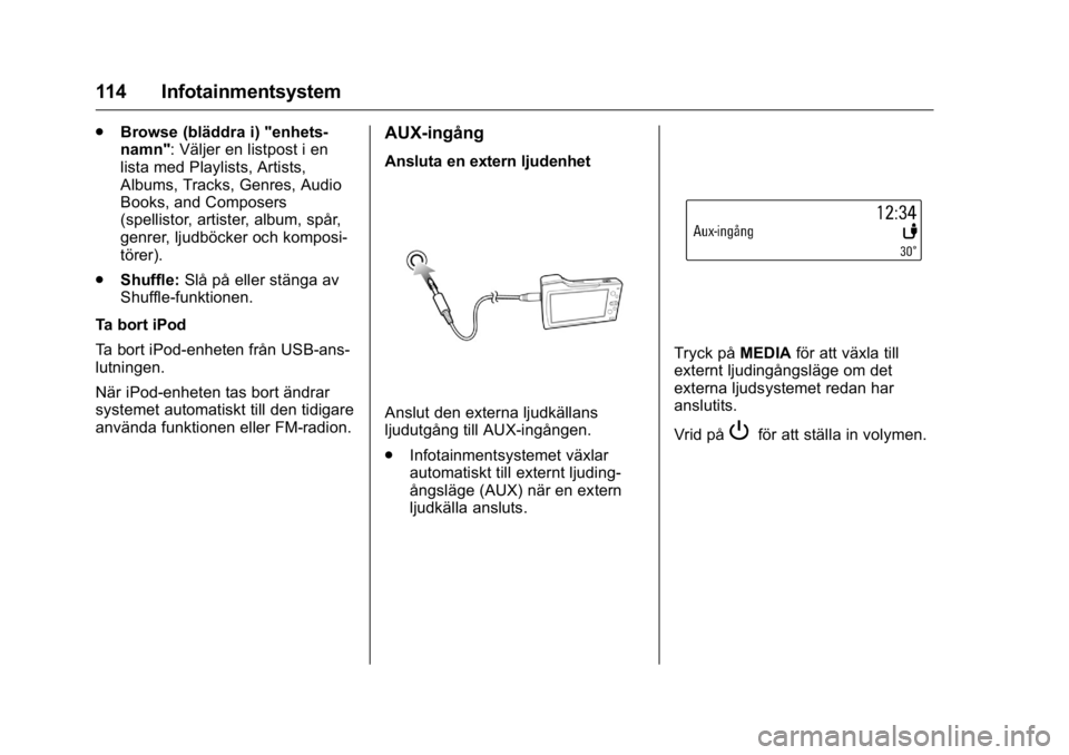 OPEL KARL 2016 Instruktionsbok OPEL Karl Owner Manual (GMK-Localizing-EU LHD-9231167) - 2016 - crc -
9/10/15
114 Infotainmentsystem
.Browse (bläddra i) "enhets-
namn": Väljer en listpost i en
lista med Playlists, Artists, OPEL KARL 2016 Instruktionsbok OPEL Karl Owner Manual (GMK-Localizing-EU LHD-9231167) - 2016 - crc -
9/10/15
114 Infotainmentsystem
.Browse (bläddra i) "enhets-
namn": Väljer en listpost i en
lista med Playlists, Artists,