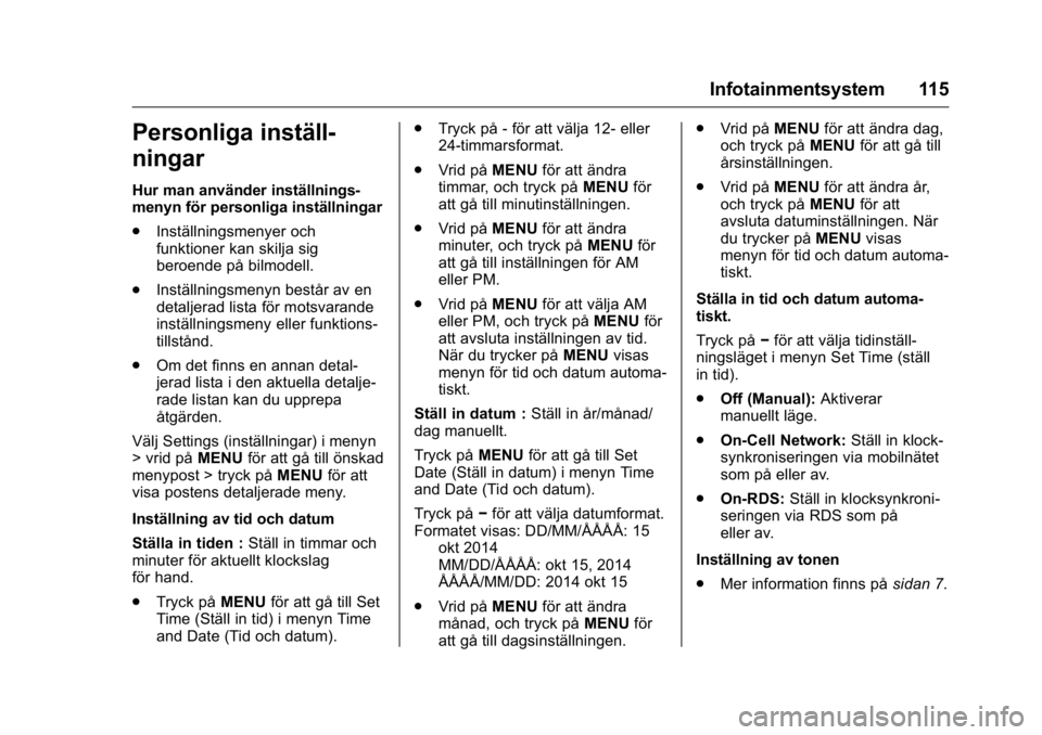 OPEL KARL 2016 Instruktionsbok OPEL Karl Owner Manual (GMK-Localizing-EU LHD-9231167) - 2016 - crc -
9/10/15
Infotainmentsystem 115
Personliga inställ-
ningar
Hur man använder inställnings-
menyn för personliga inställningar
. OPEL KARL 2016 Instruktionsbok OPEL Karl Owner Manual (GMK-Localizing-EU LHD-9231167) - 2016 - crc -
9/10/15
Infotainmentsystem 115
Personliga inställ-
ningar
Hur man använder inställnings-
menyn för personliga inställningar
.